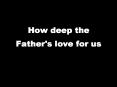 How deep the Father's love for us