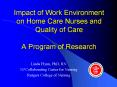 Impact of Work Environment on Home Care Nurses and Quality of Care A Program of Research