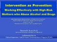 Intervention as Prevention: Working Effectively with HighRisk Mothers who Abuse Alcohol and Drugs