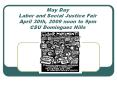 May Day Labor and Social Justice Fair April 30th, 2009 noon to 9pm CSU Dominguez Hills