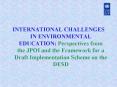 INTERNATIONAL CHALLENGES IN ENVIRONMENTAL EDUCATION: Perspectives from the JPOI and the Framework fo
