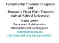 Fundamental Theorem of Algebra and Brouwers Fixed Point Theorem talk at Mahidol University