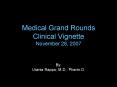 Medical Grand Rounds Clinical Vignette November 28, 2007