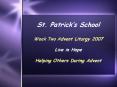 St. Patricks School Week Two Advent Liturgy 2007 Live in Hope Helping Others During Advent