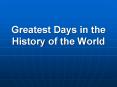 Greatest Days in the History of the World