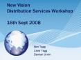 New Vision Distribution Services Workshop 16th Sept 2008