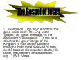 euangelion the word stood for the good news itself. The Eng. word gospel, i.e. good message, is the