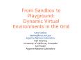 From Sandbox to Playground: Dynamic Virtual Environments in the Grid