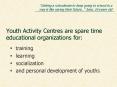 Youth Activity Centres are spare time educational organizations for: