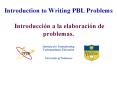 Introduction to Writing PBL Problems Introduccin a la elaboracin de problemas.
