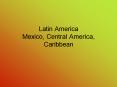 Latin America Mexico, Central America, Caribbean