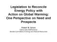 Legislation to Reconcile Energy Policy with Action on Global Warming: One Perspective on Need and Pr