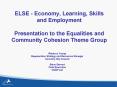 ELSE Economy, Learning, Skills and Employment Presentation to the Equalities and Community Cohesion