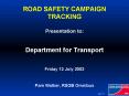 ROAD SAFETY CAMPAIGN TRACKING Presentation to: Department for Transport