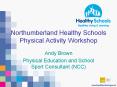 Northumberland Healthy Schools  Physical Activity Workshop
