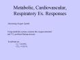 Metabolic, Cardiovascular, Respiratory Ex. Responses