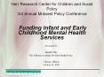Herr Research Center for Children and Social Policy 3rd Annual Midwest Policy Conference  Funding Infant and Early Childhood Mental Health Services