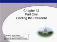 Chapter 12 Part One Electing the President