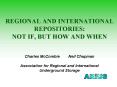 REGIONAL AND INTERNATIONAL REPOSITORIES: NOT IF, BUT HOW AND WHEN Charles McCombie Neil Chapman Asso