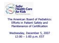 The American Board of Pediatrics: Efforts in Patient Safety and Maintenance of Certification Wednesd
