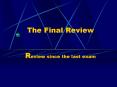 The Final Review Review since the last exam