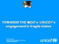 TOWARDS THE MDGs: UNICEFs engagement in fragile states
