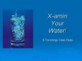 X-amin Your Water!