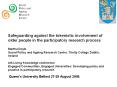 Safeguarding against the tokenistic involvement of older people in the participatory research process Martha Doyle Social Policy and Ageing Research Centre, Trinity College Dublin, Ireland 4th Living Knowledge conference Engaged Communities, Engaged