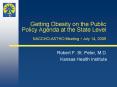 Getting Obesity on the Public Policy Agenda at the State Level NACCHOASTHO Meeting July 14, 2005