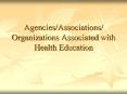 AgenciesAssociations Organizations Associated with Health Education