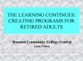 THE LEARNING CONTINUES: CREATING PROGRAMS FOR RETIRED ADULTS