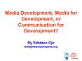 Media Development, Media for Development, or Communication for Development