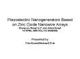 Piezoelectric Nanogenerators Based on Zinc Oxide Nanowire Arrays Zhong Lin Wang1,2,3 and Jinhui Song