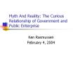 Myth And Reality: The Curious Relationship of Government and Public Enterprise