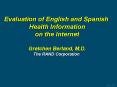 Evaluation of English and Spanish Health Information on the Internet Gretchen Berland, M'D' The RAND