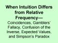When Intuition Differs from Relative Frequency Coincidences, Gamblers Fallacy, Confusion of the Inve