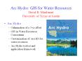 Arc Hydro: GIS for Water Resources David R' Maidment University of Texas at Austin