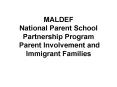 MALDEF National Parent School Partnership Program Parent Involvement and Immigrant Families
