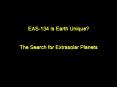 EAS134 Is Earth Unique The Search for Extrasolar Planets