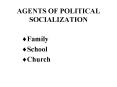 AGENTS OF POLITICAL SOCIALIZATION
