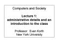 Computers and Society Lecture 1: administrative details and an introduction to the class Professor: