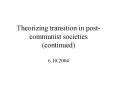 Theorizing transition in postcommunist societies continued