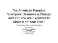 The American Paradox: Everyone Deserves a Change and Yet You are Expected to Make it on Your Own"