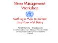 Stress Management Workshop Nothing is More Important than Your Well Being