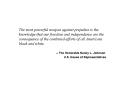 The most powerful weapon against prejudice is the knowledge that our freedom and independence are th