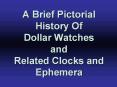 A Brief Pictorial History Of Dollar Watches and Related Clocks and Ephemera