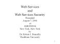 Web Services and Web Services Security Presented August 7, 2004 at AMCIS2004 New York, New York by D