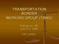 TRANSPORTATION BORDER WORKING GROUP TBWG Bellingham, WA June 68, 2006