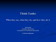 Think Tanks: What they are, what they do, and how they do it
