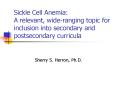 Sickle Cell Anemia: A relevant, wideranging topic for inclusion into secondary and postsecondary cur